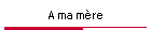 A ma mre